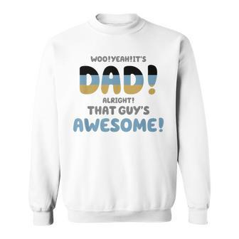 Woo Yeah Its Dad Alright That Guys Awesome Funny Sweatshirt | Mazezy