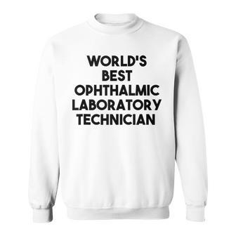 World's Best Ophthalmic Laboratory Technician Sweatshirt | Mazezy