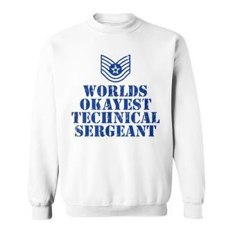 Worlds Okayest Airforce Technical Sergeant Sweatshirt | Mazezy