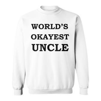 Worlds Okayest Uncle S | Ok Uncle Sweatshirt | Mazezy