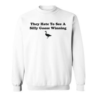 They Hate To See A Silly Goose Winning Joke Sweatshirt - Monsterry
