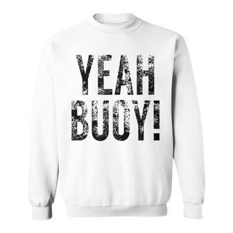 Yeah Buoy Sailing For Boat Owners Sweatshirt | Mazezy