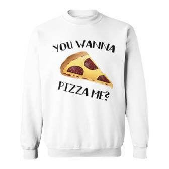 You Wanna Pizza Me Gag Pun Joke - Italian Food Lovers Sweatshirt | Mazezy
