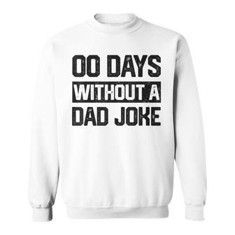 Zero Days With A Dad Joke Humor Dad Joke Funny Fathers Day Sweatshirt - Thegiftio UK