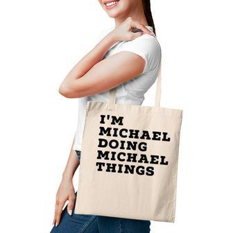 Im Michael Doing Michael Things - Funny Michael Name Tote Bag | Mazezy