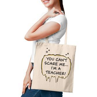 You Cant Scare Me Im A Teacher Funny Teacher Gifts Tote Bag | Mazezy
