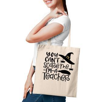 You Cant Scare Me Im A Teacher Happy Halloween Teacher Halloween Teacher Funny Gifts Tote Bag | Mazezy