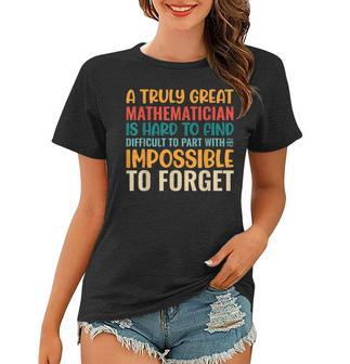 A Truly Great Mathematician Is Hard To Find - Math Teacher Math Funny Gifts Women T-shirt | Mazezy