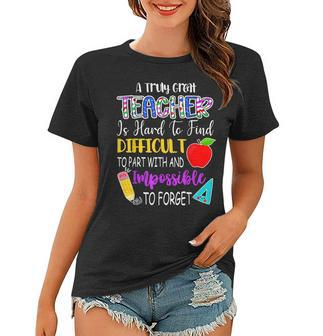 A Truly Great Teacher Is Hard To Find Difficult To Forget Gifts For Teacher Funny Gifts Women T-shirt | Mazezy
