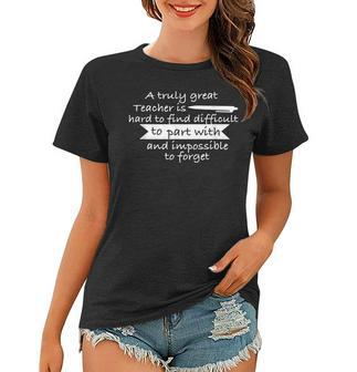 A Truly Great Teacher Is Hard To Find Funny Quotes Gifts For Teacher Funny Gifts Women T-shirt | Mazezy