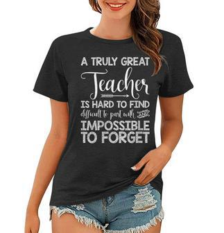 A Truly Great Teacher Is Hard To Find Teaching Gifts For Teacher Funny Gifts Women T-shirt | Mazezy