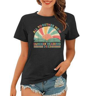 All Together Now Summer Reading 2023 Retro Sun Book Lovers Women T-shirt | Mazezy