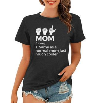 Asl Mom Definition American Sign Language Women Gifts For Mom Funny Gifts Women T-shirt | Mazezy