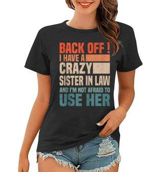Back Off I Have A Crazy Sister In Law Funny Sisterinlaw Gifts For Sister Funny Gifts Women T-shirt | Mazezy CA