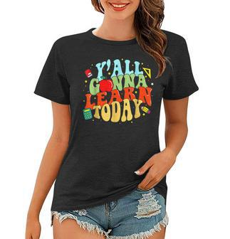 Back To School First Day Yall Gonna Learn Today Gonna Gifts Women T-shirt | Mazezy