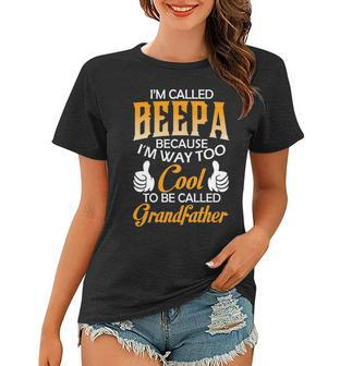 Beepa Grandpa Gift Im Called Beepa Because Im Too Cool To Be Called Grandfather Women T-shirt - Seseable