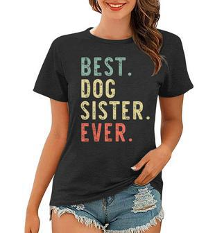 Best Dog Sister Ever Cool Funny Vintage Gifts For Sister Funny Gifts Women T-shirt | Mazezy