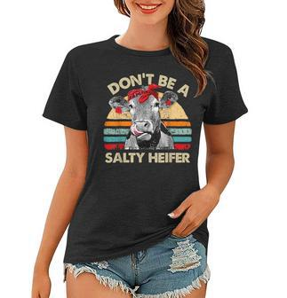 Dont Be A Salty Heifer T Cows Lover Gift Vintage Farm Women T-shirt | Mazezy