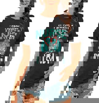 My Favorite Nurse Calls Me Mom Father Of Nurse Women T-shirt | Mazezy