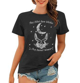 Feminist Quote They Didn't Burn Witches They Burned Women T-shirt | Mazezy