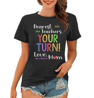Funny Back To School Mom Dear Teachers Your Turn Cute Gifts For Mom Funny Gifts Women T-shirt | Mazezy