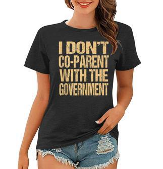 I Dont Coparent With The Government - Dont Co Parent Government Funny Gifts Women T-shirt | Mazezy