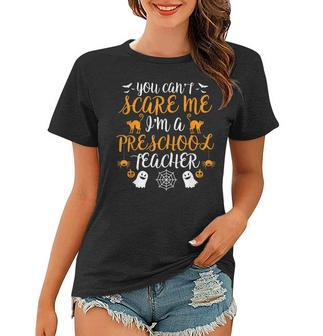 Im A Preschool Teacher Halloween Cant Scare Me Costume Preschool Teacher Funny Gifts Women T-shirt | Mazezy