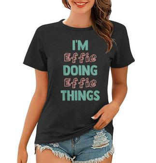 Im Effie Doing Effie Things Fun Personalized First Name Women T-shirt | Mazezy UK