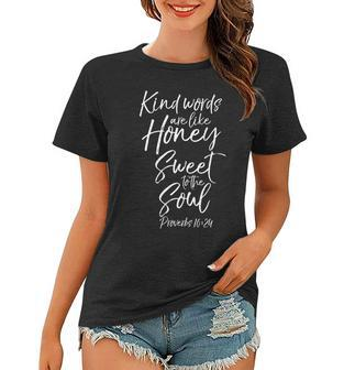 Kind Words Are Like Honey Sweet To The Soul Proverbs 1624 Women T-shirt | Mazezy