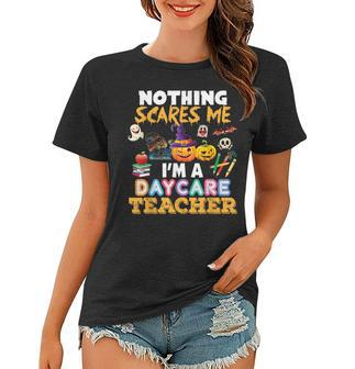 Nothing Scares Me Im A Daycare Teacher You Cant Halloween Daycare Teacher Funny Gifts Women T-shirt | Mazezy