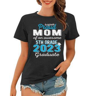 Proud Mom Of 5Th Grade Graduate 2023 Elementary Graduation Women T-shirt - Thegiftio UK