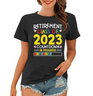 Retirement Class Of 2023 Countdown In Progress Gift Teacher Women T-shirt - Thegiftio UK