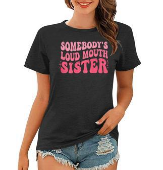 Somebodys Loud Mouth Sister Funny Wavy Groovy Women T-shirt - Seseable