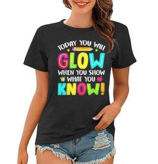 Today You Will Glow Funny Test Testing Day Teacher Kids Women T-shirt - Thegiftio UK