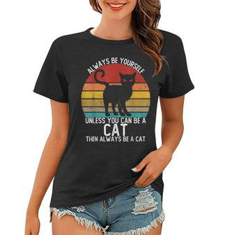 Vintage Always Be Yourself Unless You Can Be A Cat Women T-shirt | Mazezy