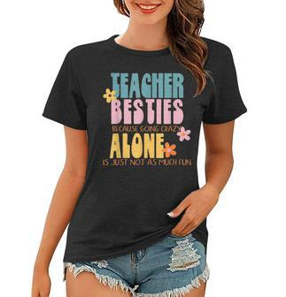 Womens Teacher Bestie Because Going Crazy Alone School Gift Women T-shirt - Thegiftio UK