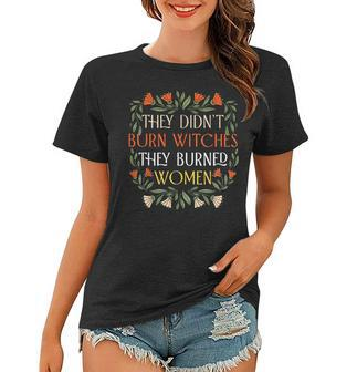They Didn't Burn Witches They Burned Feminist Witch Women T-shirt | Mazezy