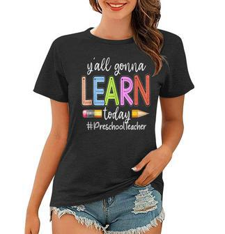 Y’All Gonna Learn Today Preschool Teacher Pencil Lover Preschool Teacher Funny Gifts Women T-shirt | Mazezy