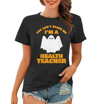 You Cant Scare Me Im A Health Teacher Halloween Health Teacher Funny Gifts Women T-shirt | Mazezy