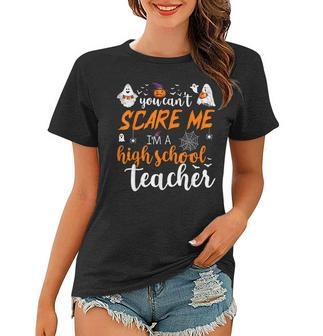 You Cant Scare Me Im A High School Teacher Funny Halloween High School Teacher Funny Gifts Women T-shirt | Mazezy