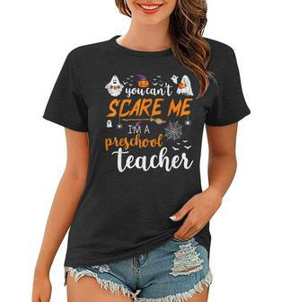 You Cant Scare Me Im A Preschool Teacher Funny Halloween Preschool Teacher Funny Gifts Women T-shirt | Mazezy