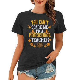 You Cant Scare Me Im A Preschool Teacher Halloween Preschool Teacher Funny Gifts Women T-shirt | Mazezy