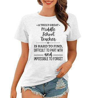 A Truly Great Middle School Teacher Is Hard To Find Gifts For Teacher Funny Gifts Women T-shirt | Mazezy