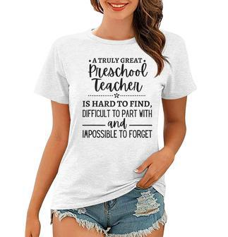 A Truly Great Preschool Teacher Is Hard To Find Gifts For Teacher Funny Gifts Women T-shirt | Mazezy