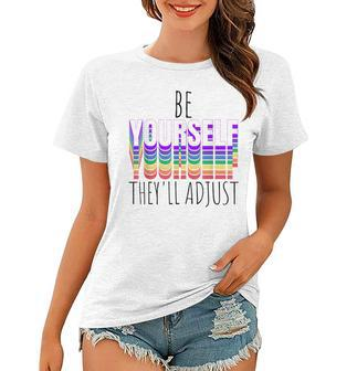 Be Yourself Theyll Adjust Lgbtq Rainbow Flag Gay Pride Ally Women T-shirt | Mazezy