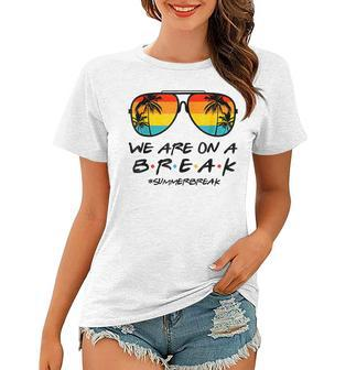 Hello Summer We Are On A Break Teacher Summer Sunglasses Women T-shirt - Seseable