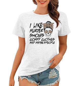 I Like Murder Shows Comfy Clothes Skull Messy Bun Women T-shirt | Mazezy