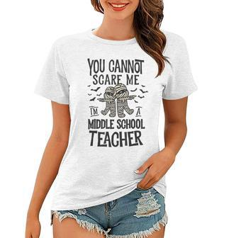 You Cannot Scare Me Im A Middle School Teacher Halloween Middle School Teacher Funny Gifts Women T-shirt | Mazezy AU