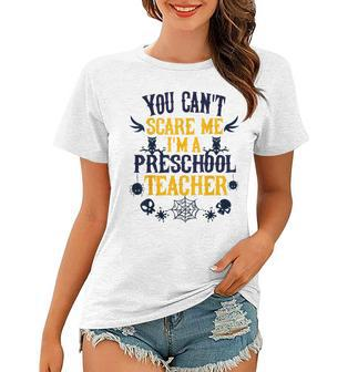 You Cant Scare Me Im A Preschool Teacher Halloween Preschool Teacher Funny Gifts Women T-shirt | Mazezy