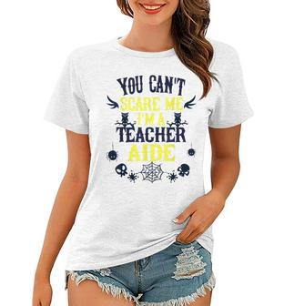You Cant Scare Me Im A Teacher Aid Halloween Halloween Gifts Women T-shirt | Mazezy